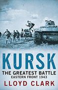 kursk: the greatest battle. lloyd clark (en Inglés)