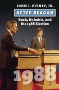 After Reagan: Bush, Dukakis, and the 1988 Election (American Presidential Elections) (en Inglés)