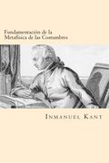 Fundamentacion de la Metafisica de las Costumbres