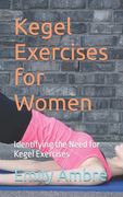 Kegel Exercises for Women: Identifying the Need for Kegel Exercises (en Inglés)