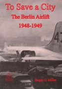 To Save a City: The Berlin Airlift 1948-1949 (en Inglés)