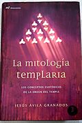 La Mitologia Templaria: Los Conceptos Esotericos de la Orden del Temple