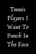 Tennis Players i Want to Punch in the Face (en Inglés)