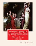 The English Orphans: Or, a Home in the New World. by Mary J. Holmes (novel): Mary Jane Holmes (en Inglés)