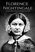 Florence Nightingale: A Life From Beginning to end (Biographies of Women in History) (en Inglés)