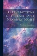 On the Motions of the Earth and Heavenly Bodies