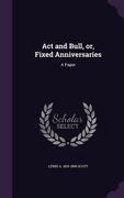 Act and Bull, or, Fixed Anniversaries: A Paper (en Inglés)