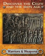 Warriors and Weapons (Discover the Celts and the Iron Age) (en Inglés)
