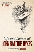 Life and Letters of John Bacchus Dykes (en Inglés)