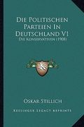 Die Politischen Parteien In Deutschland V1: Die Konservativen (1908) (en Alemán)