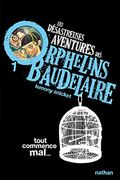 Les Désastreuses Aventures des Orphelins Baudelaire 1: Tout Commence mal (en Francés)