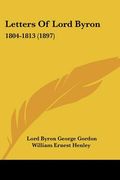 letters of lord byron: 1804-1813 (1897) (en Inglés)