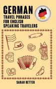 German: Travel Phrases for English Speaking Travelers: The most needed 1.000 phrases when traveling in German speaking countri