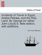 incidents of travel in egypt, arabia petr a, and the holy land. by george [or rather john lloyd] s. new edition, with additions. (en Inglés)