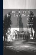 The Life of the Rev. John Emory, d. D.