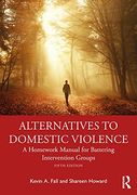 Alternatives to Domestic Violence: A Homework Manual for Battering Intervention Groups (en Inglés)