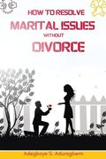 How to Resolve Marital Issues Without Divorce: Proficient Advice on Conquering Obstacles and Reinstating Your Marriage (en Inglés)