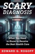 Scary Diagnosis: Navigating Fear, Finding Strength, and Securing the Health Care you Deserve (en Inglés)