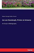 Jan van Doesborgh, Printer at Antwerp: An Essay in Bibliography 