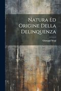 Natura ed Origine Della Delinquenza (en Italiano)