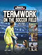 Teamwork on the Soccer Field: And Other Soccer Skills (Sports Illustrated Kids: More Than a Game) (en Inglés)