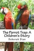 The Parrot Trap: A Children's Story (en Inglés)