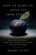 How to Make an Apple pie From Scratch: In Search of the Recipe for our Universe, From the Origins of Atoms to the big Bang (en Inglés)