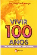 Vivir 100 años : cien sugerencias para cuidar tu salud