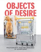 Objects of Desire: Photography and the Language of Advertising (en Inglés)