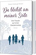 Du Bleibst an Meiner Seite: Vier Frauen auf Einer Glaubensreise. (en Alemán)