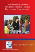 Los Saberes del Profesor Para Transformar su Practica Docente por Competencias: Hacia la Innovacion en la Docencia (in Spanish)
