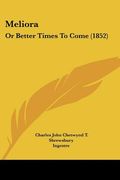 meliora: or better times to come (1852) (en Inglés)