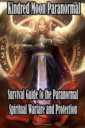 Kindred Moon Paranormal Survival Guide to the Paranormal: Spiritual Warfare and Protection (en Inglés)