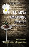 El Arte Amatorio Sexual Lecciones de sexo para principiantes: Libro primero: La problemática del egocentrismo
