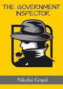 The Government Inspector: The Inspector General: A satirical play by the Russian and Ukrainian dramatist Nikolai Gogol (en Inglés)