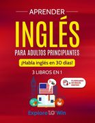 Aprender inglés para adultos principiantes: 3 libros en 1: ¡Habla inglés en 30 días! (in Spanish)