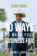 10 Ways to Make Your Business Fail Study Guide (en Inglés)