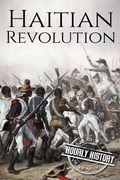 Haitian Revolution: A History From Beginning to End (en Inglés)