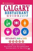 Calgary Restaurant Guide 2018: Best Rated Restaurants in Calgary, Canada - 500 restaurants, bars and cafés recommended for visitors, 2018 (en Inglés)
