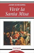 Vivir la Santa Misa (Religión. Varios)