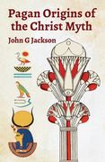 Pagan Orgins Of The Christ Myth (en Inglés)