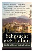 Sehnsucht nach Italien: Die 60 schönsten Italien-Gedichte: Eine lyrische Ode an Italien von Goethe, Nietzsche, Stefan Zweig, Rilke, Paul Heyse (en Alemán)