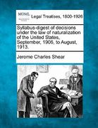 syllabus-digest of decisions under the law of naturalization of the united states, september, 1906, to august, 1913. (en Inglés)