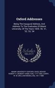 Oxford Addresses: Being The Inaugural Address, And Address To The Graduates Of Miami University, Of The Years 1829, '30, '31, '32, '33,