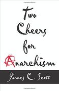 Two Cheers for Anarchism: Six Easy Pieces on Autonomy, Dignity, and Meaningful Work and Play (en Inglés)
