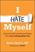 I Hate Myself. Overcome Self-Loathing and Realize Why You're Wrong About You (en Inglés)