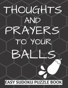 Thoughts And Prayers To Your balls: Easy Sudoku Puzzle Book Large Print - Perfect Get Well Soon Vasectomy Surgery Recovery Gift For Men Funny Get well