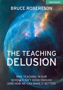 The Teaching Delusion: Why Teaching in Our Schools Isn't Good Enough (and How We Can Make It Better)