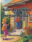 Não devemos negar nada! (en Portugués)