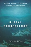 Global Borderlands: Fantasy, Violence, and Empire in Subic Bay, Philippines (en Inglés)